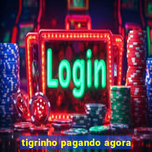 tigrinho pagando agora